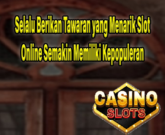 Selalu Berikan Tawaran yang Menarik Slot Online Semakin Memiliki Kepopuleran post thumbnail image